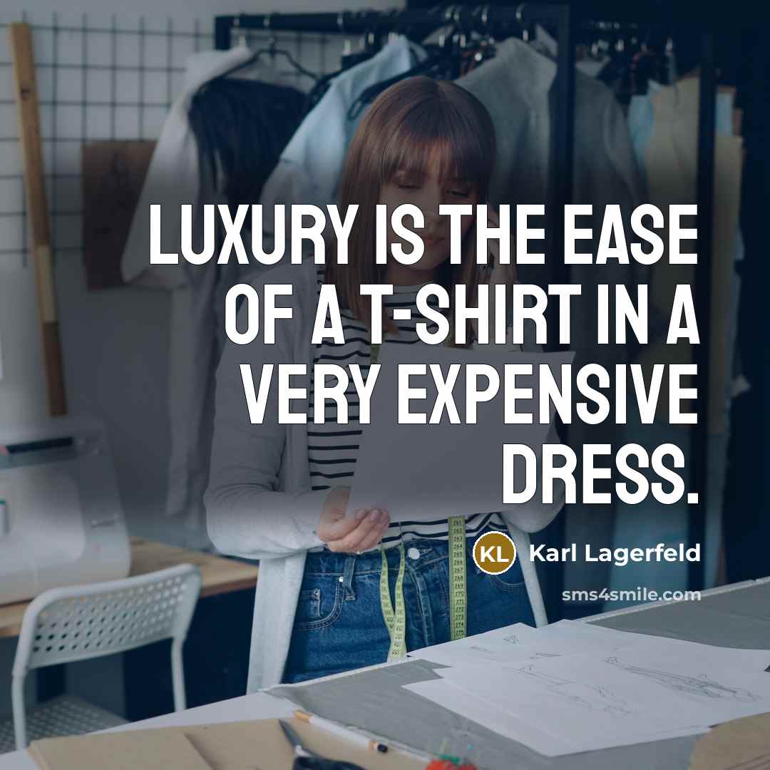 “Luxury is the ease of a t-shirt in a very…” quote by Karl Lagerfeld