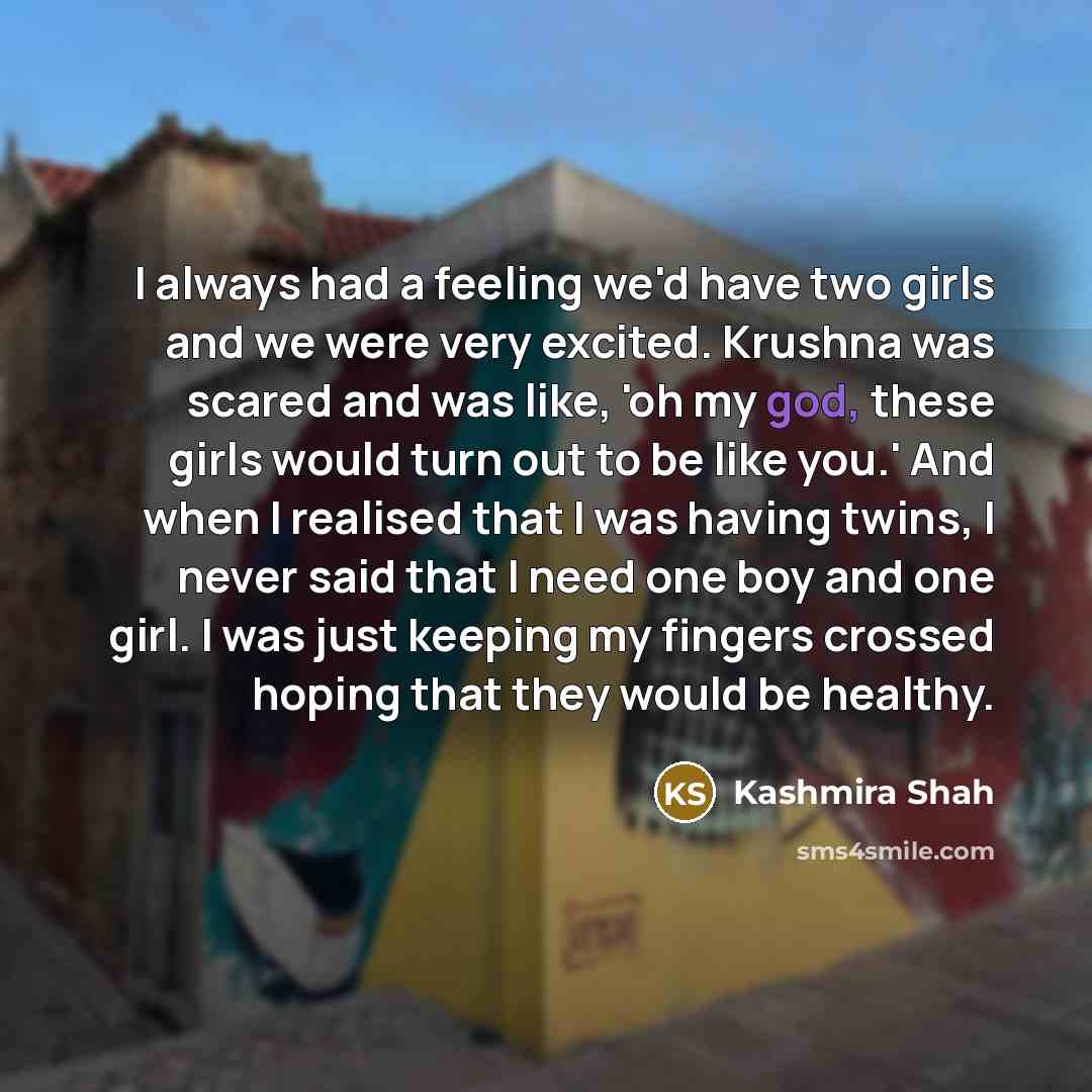 “I always had a feeling we'd have two girls and…” quote by Kashmira Shah
