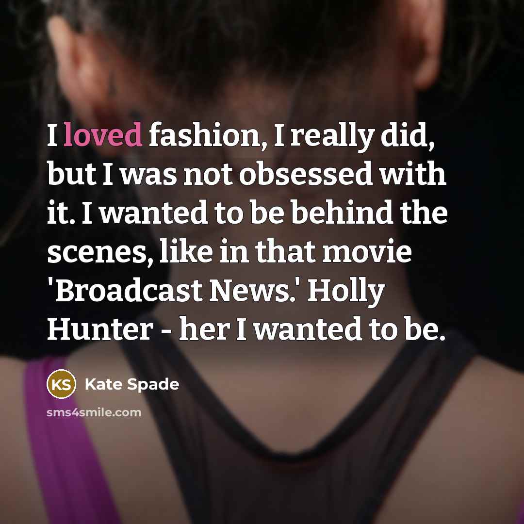 “I loved fashion, I really did, but I was not…” quote by Kate Spade