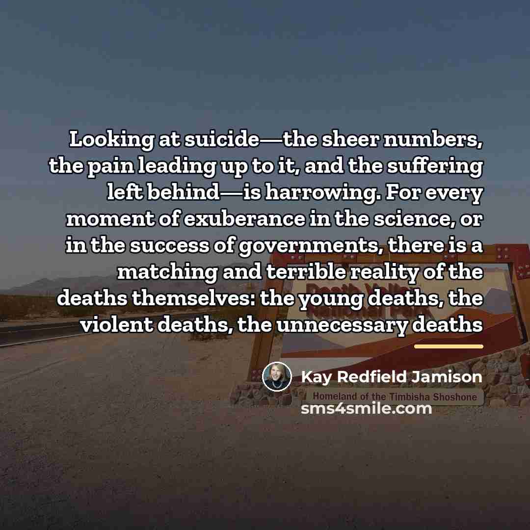 “Looking at suicide—the sheer numbers, the pain leading up to…” quote by Kay Redfield Jamison