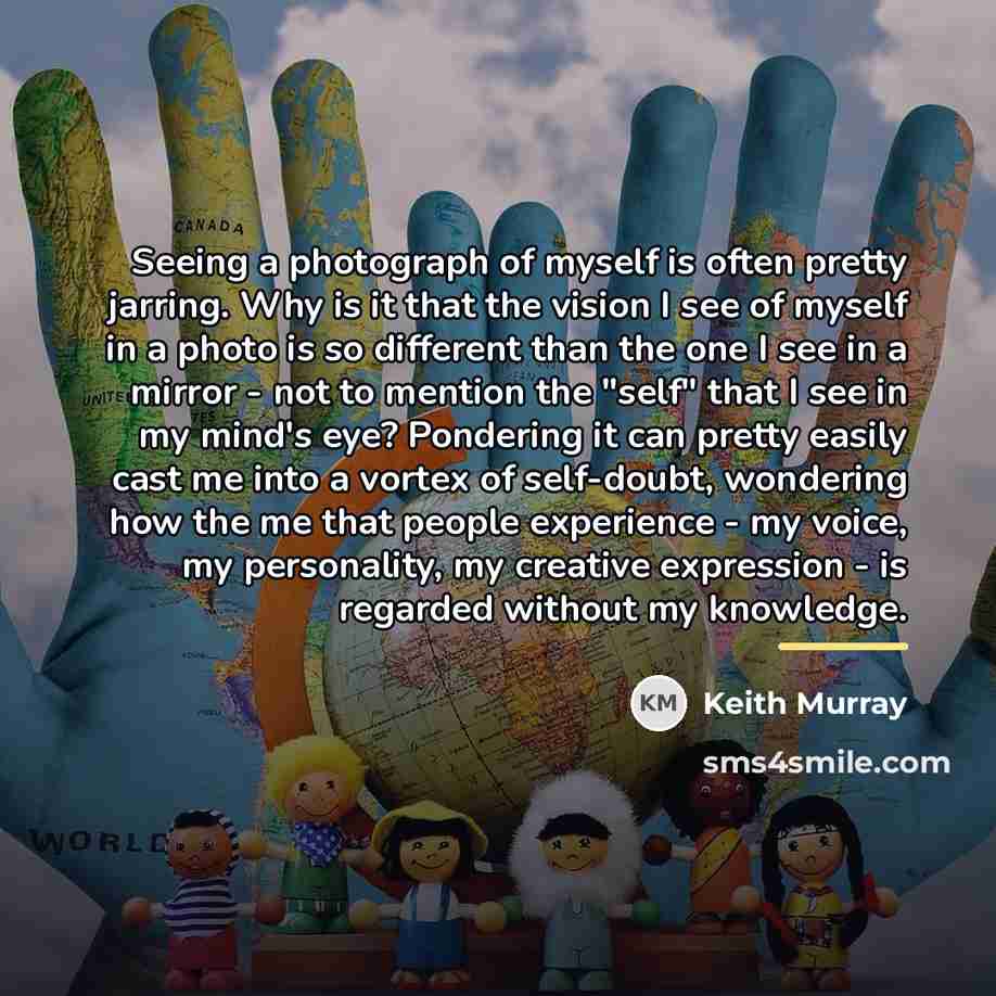 “Seeing a photograph of myself is often pretty jarring. Why…” quote by Keith Murray