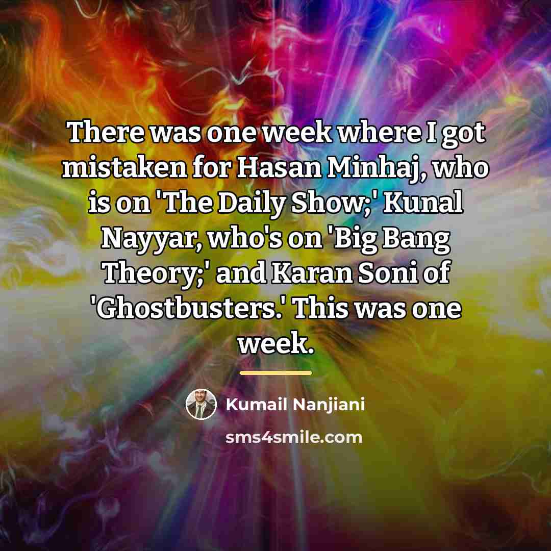 “There was one week where I got mistaken for Hasan…” quote by Kumail Nanjiani