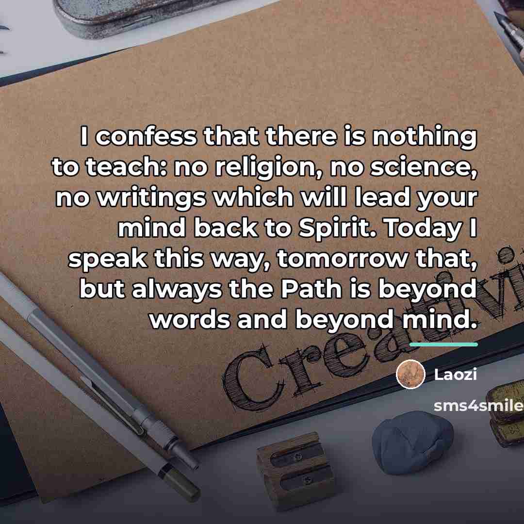“I confess that there is nothing to teach: no religion,…” quote by Laozi