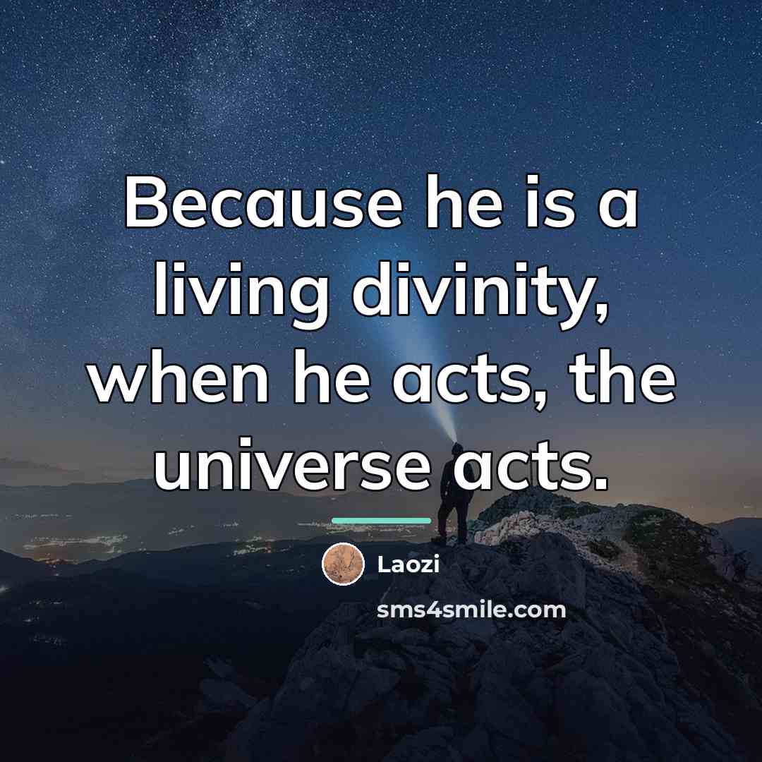 “Because he is a living divinity, when he acts, the…” quote by Laozi