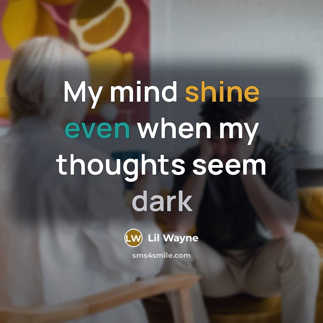 “My mind shine even when my thoughts seem dark” quote by Lil Wayne