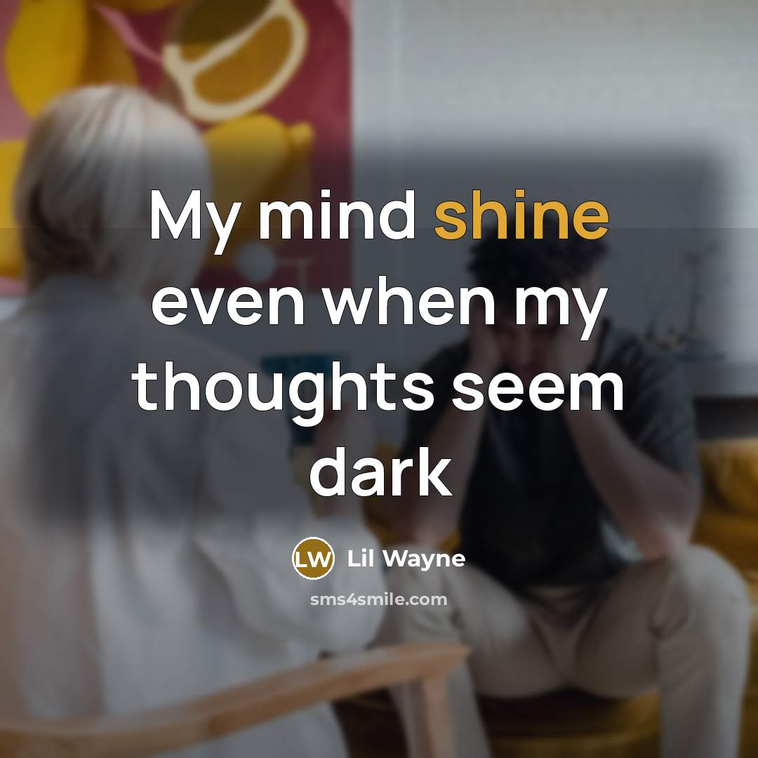 “My mind shine even when my thoughts seem dark…” quote by Lil Wayne