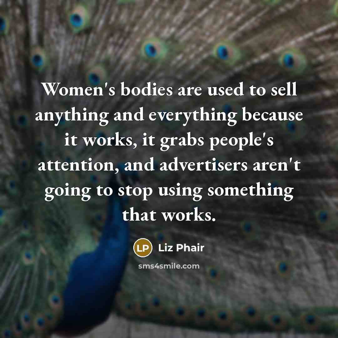 “Women's bodies are used to sell anything and everything because…” quote by Liz Phair