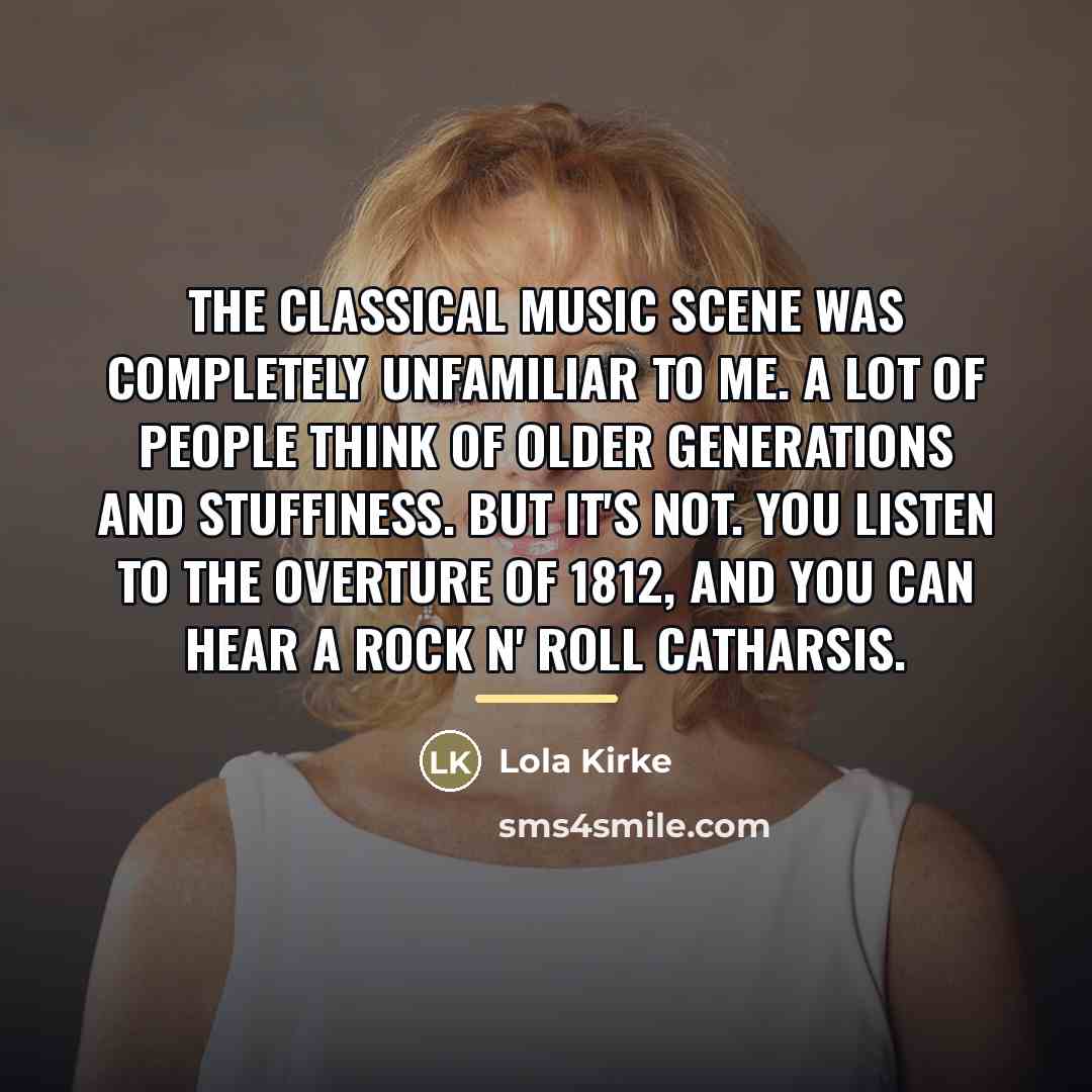 “The classical music scene was completely unfamiliar to me. A…” quote by Lola Kirke