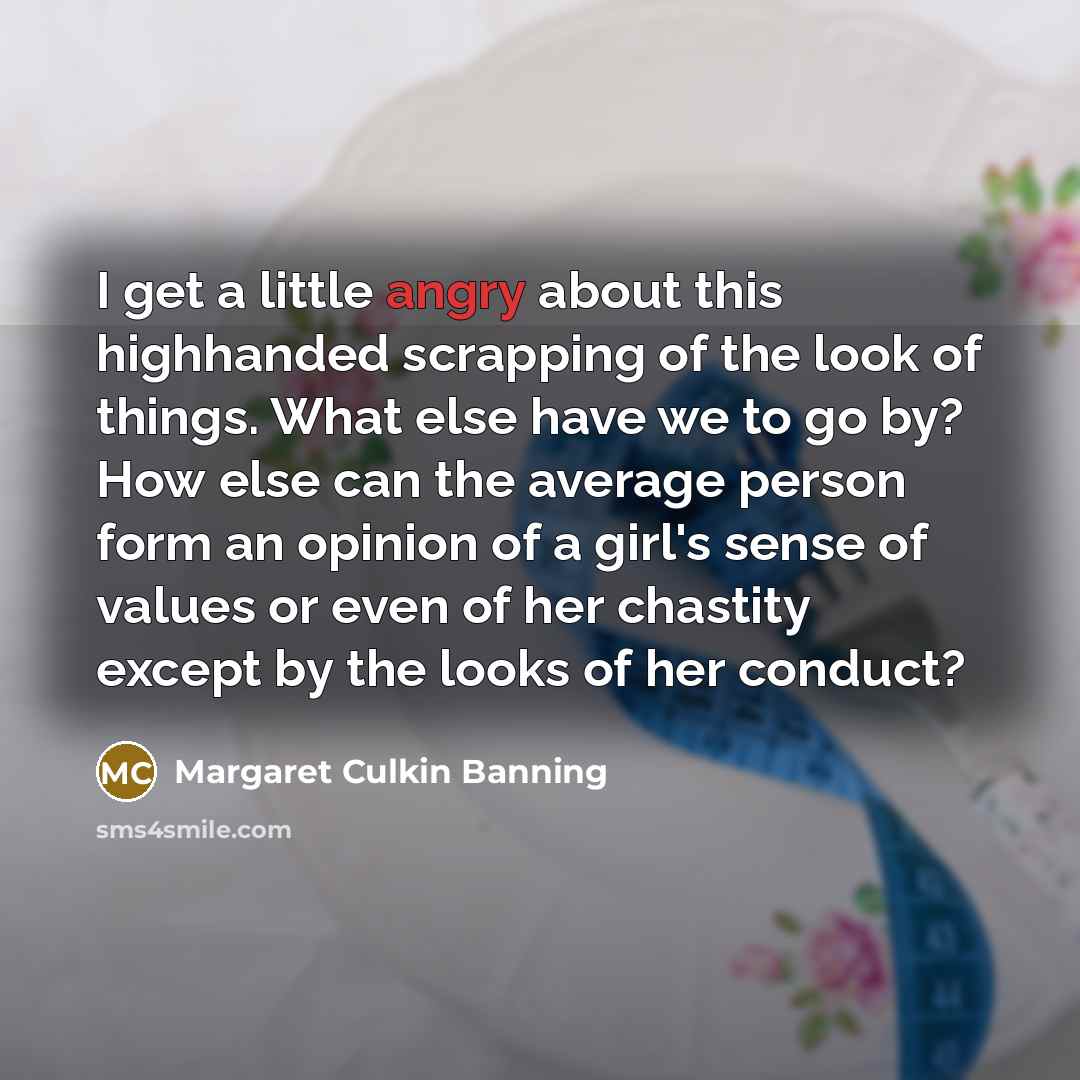“I get a little angry about this highhanded scrapping of…” quote by Margaret Culkin Banning