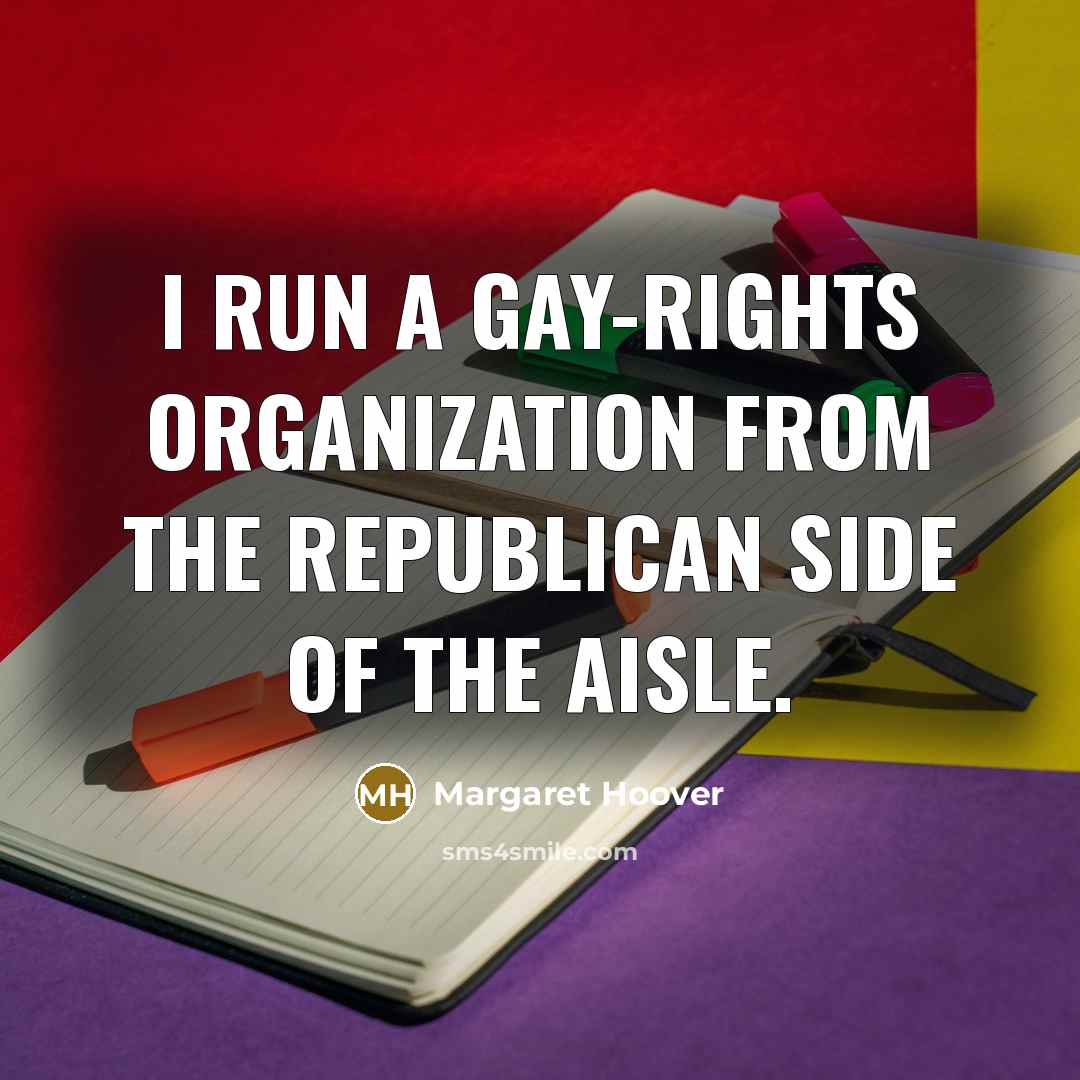 “I run a gay-rights organization from the Republican side of…” quote by Margaret Hoover