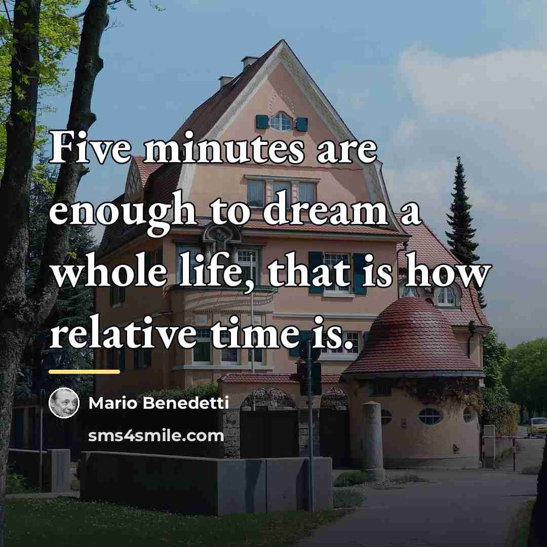 “Five minutes are enough to dream a whole life, that…” quote by Mario Benedetti