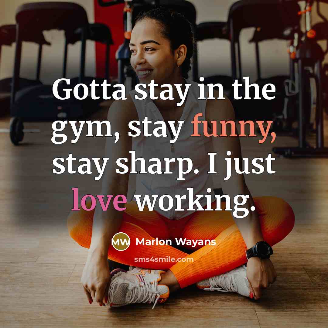 “Gotta stay in the gym, stay funny, stay sharp. I just love working.” quote by Marlon Wayans