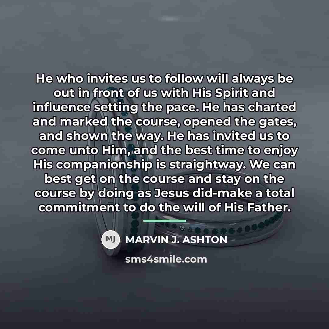 “He who invites us to follow will always be out…” quote by Marvin J. Ashton