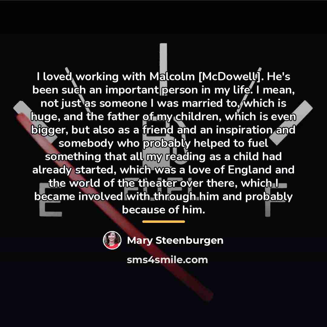 “I loved working with Malcolm [McDowell]. He's been such an…” quote by Mary Steenburgen