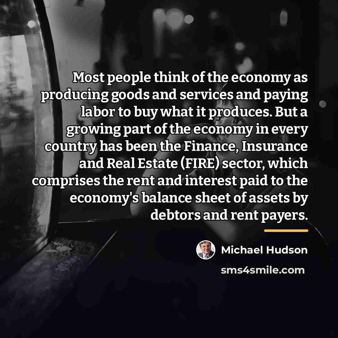 “Most people think of the economy as producing goods and…” quote by Michael Hudson
