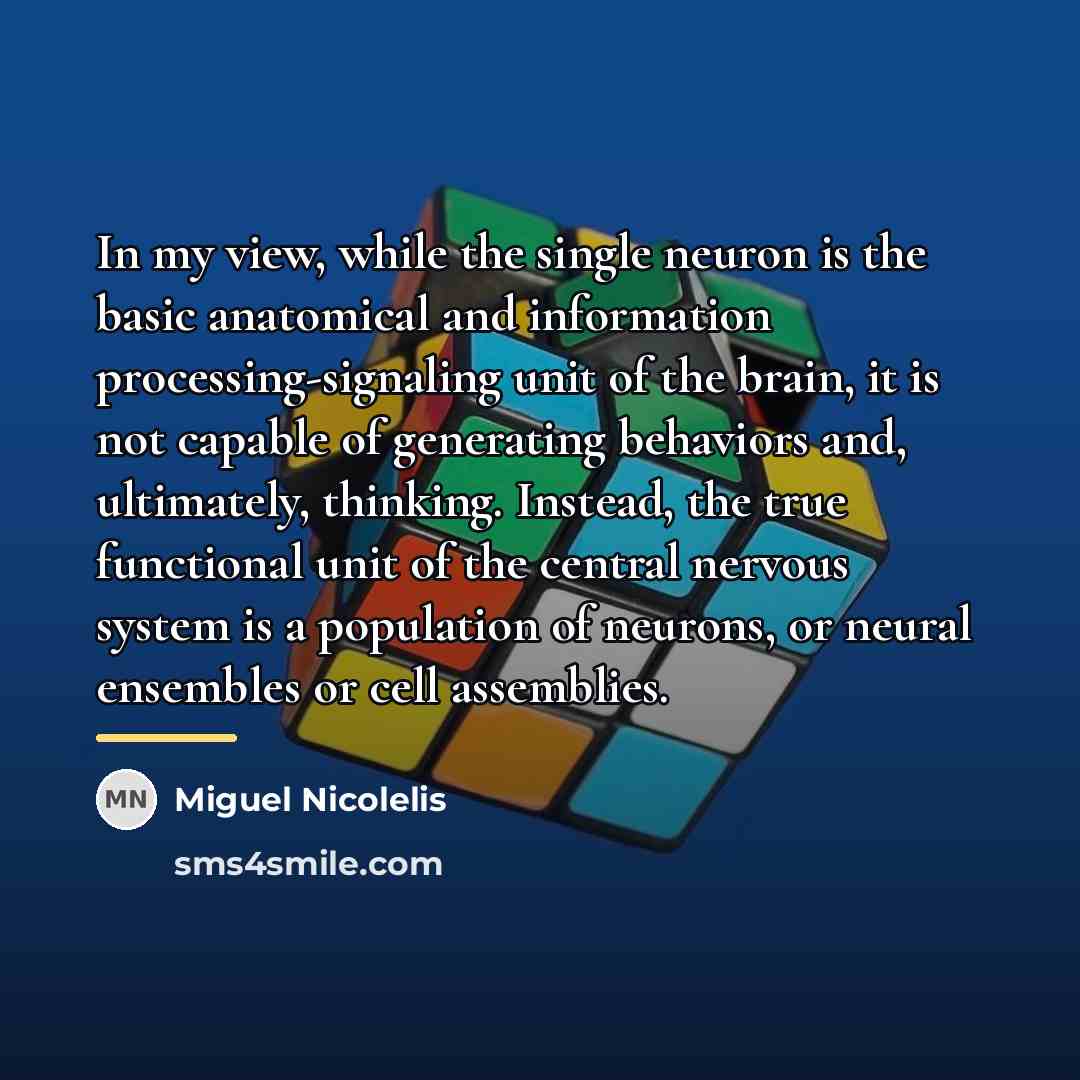“In my view, while the single neuron is the basic…” quote by Miguel Nicolelis