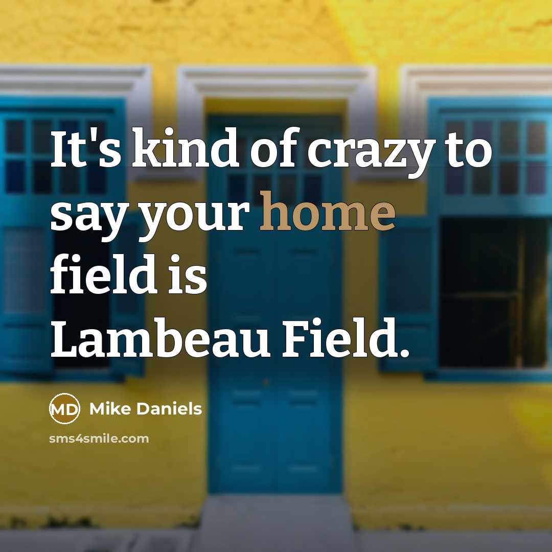 “It's kind of crazy to say your home field is…” quote by Mike Daniels