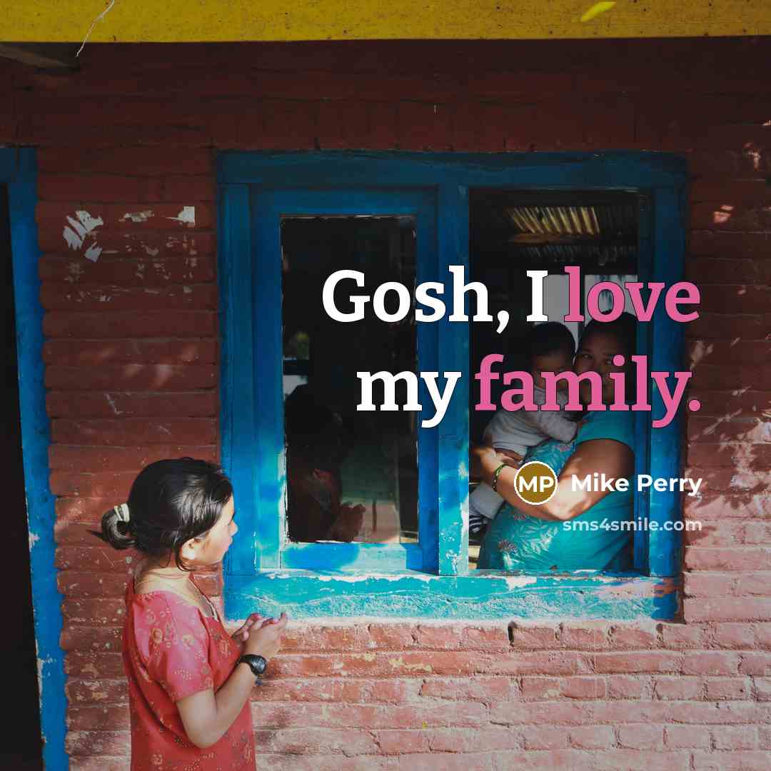“Gosh, I love my family.…” quote by Mike Perry