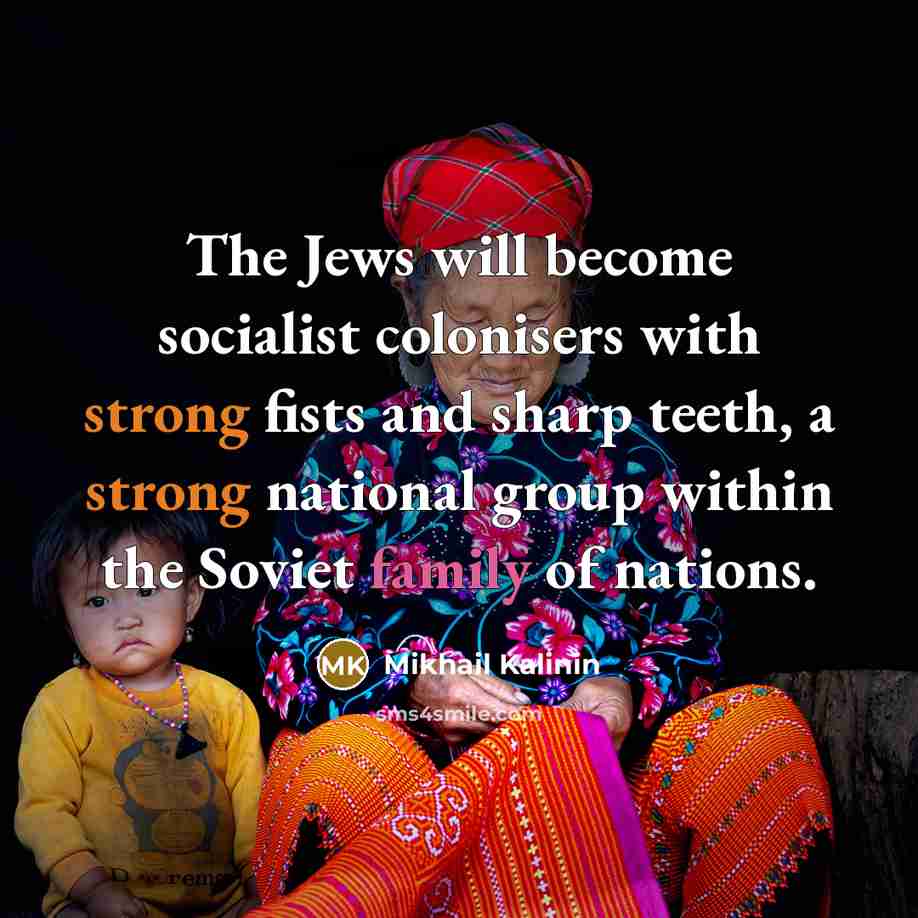 “The Jews will become socialist colonisers with strong fists and…” quote by Mikhail Kalinin