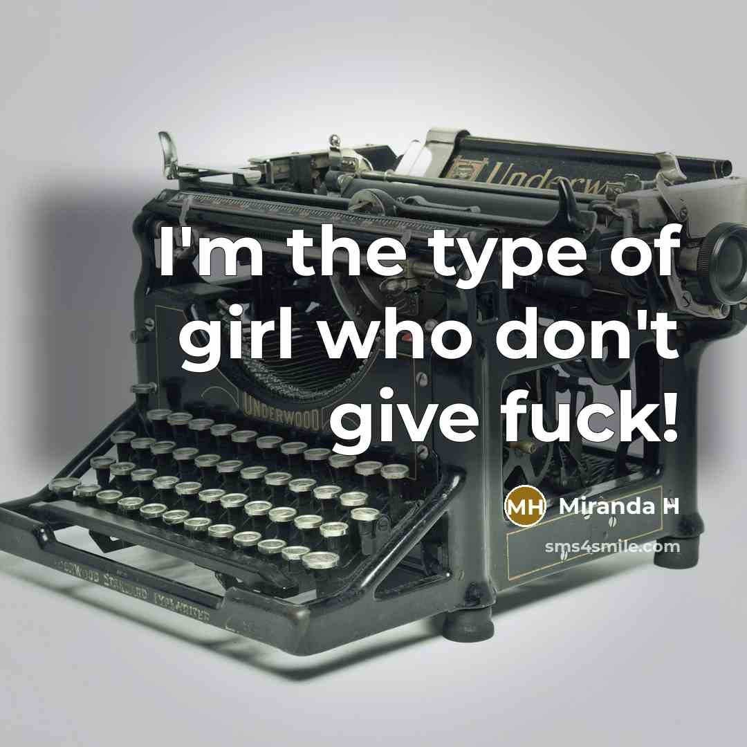 “I'm the type of girl who don't give fuck!…” quote by Miranda H