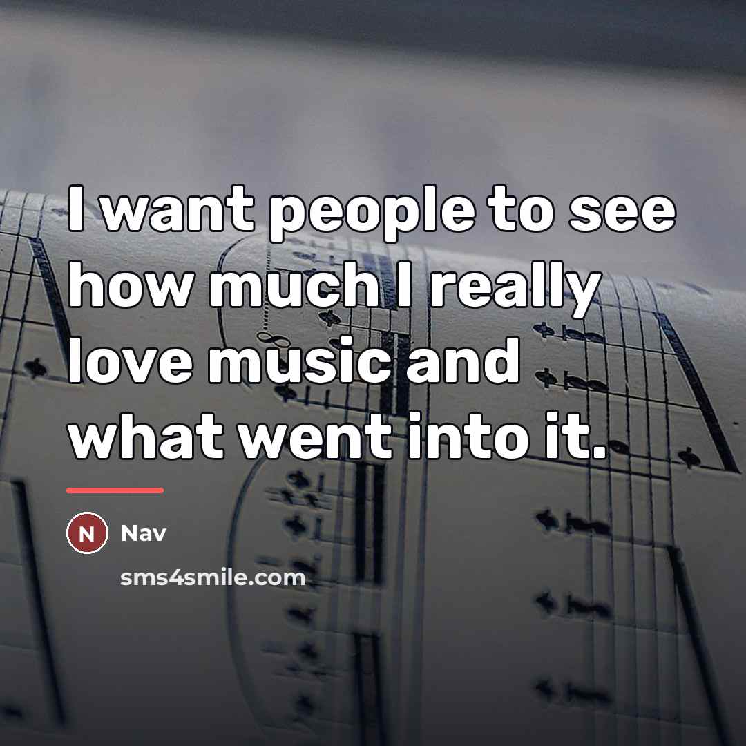 “I want people to see how much I really love…” quote by Nav