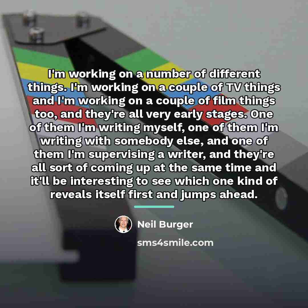 “I'm working on a number of different things. I'm working…” quote by Neil Burger