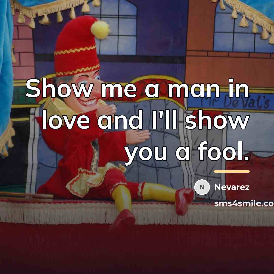 “Show me a man in love and I'll show you…” quote by Nevarez