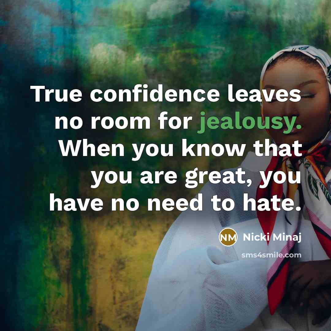 “True confidence leaves no room for jealousy. When you know…” quote by Nicki Minaj