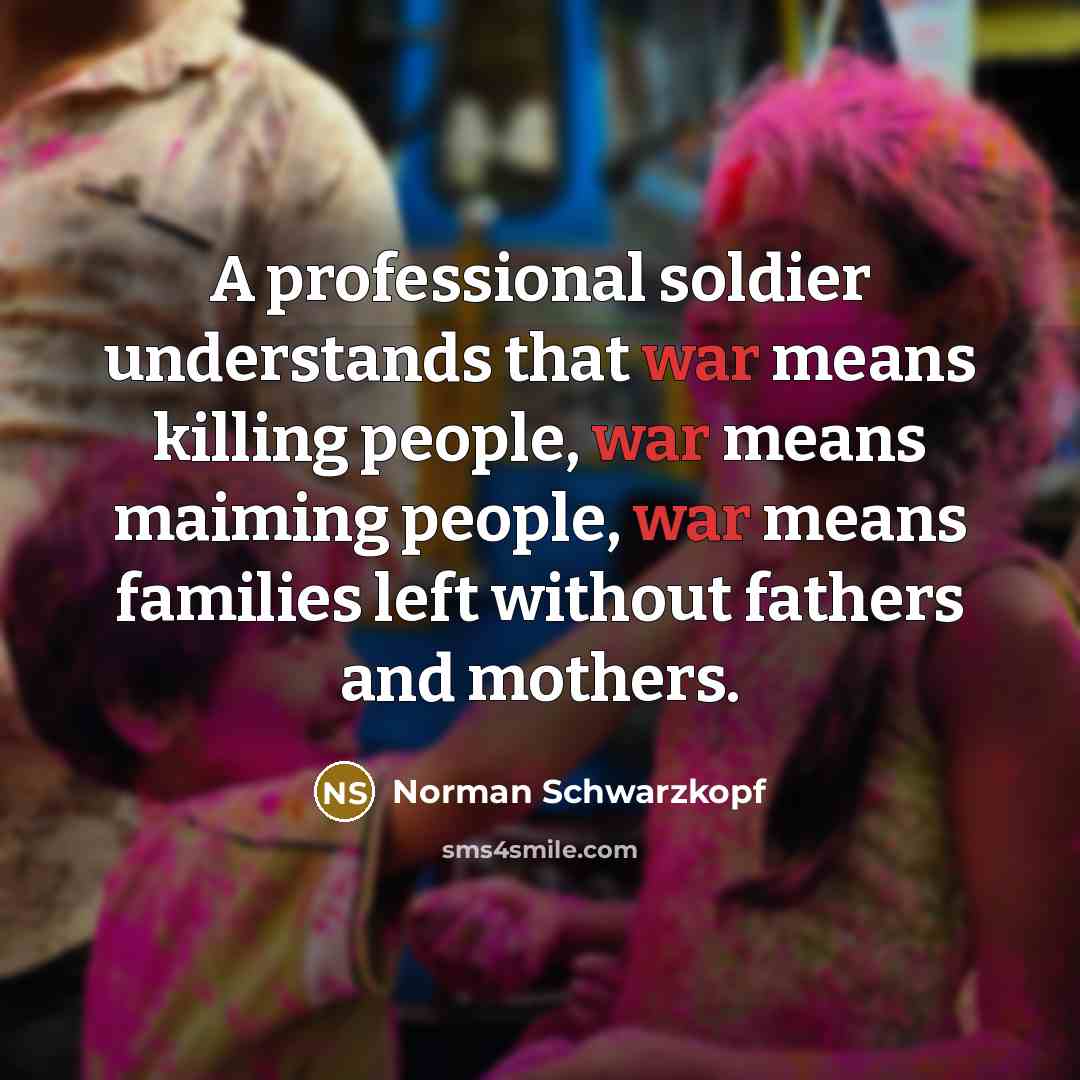 “A professional soldier understands that war means killing people, war…” quote by Norman Schwarzkopf