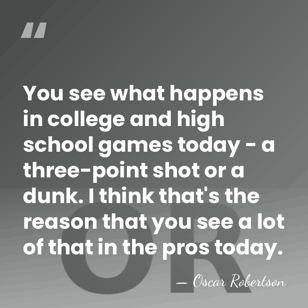 You see what happens in college and high school games today -&hellip; - Oscar Robertson
