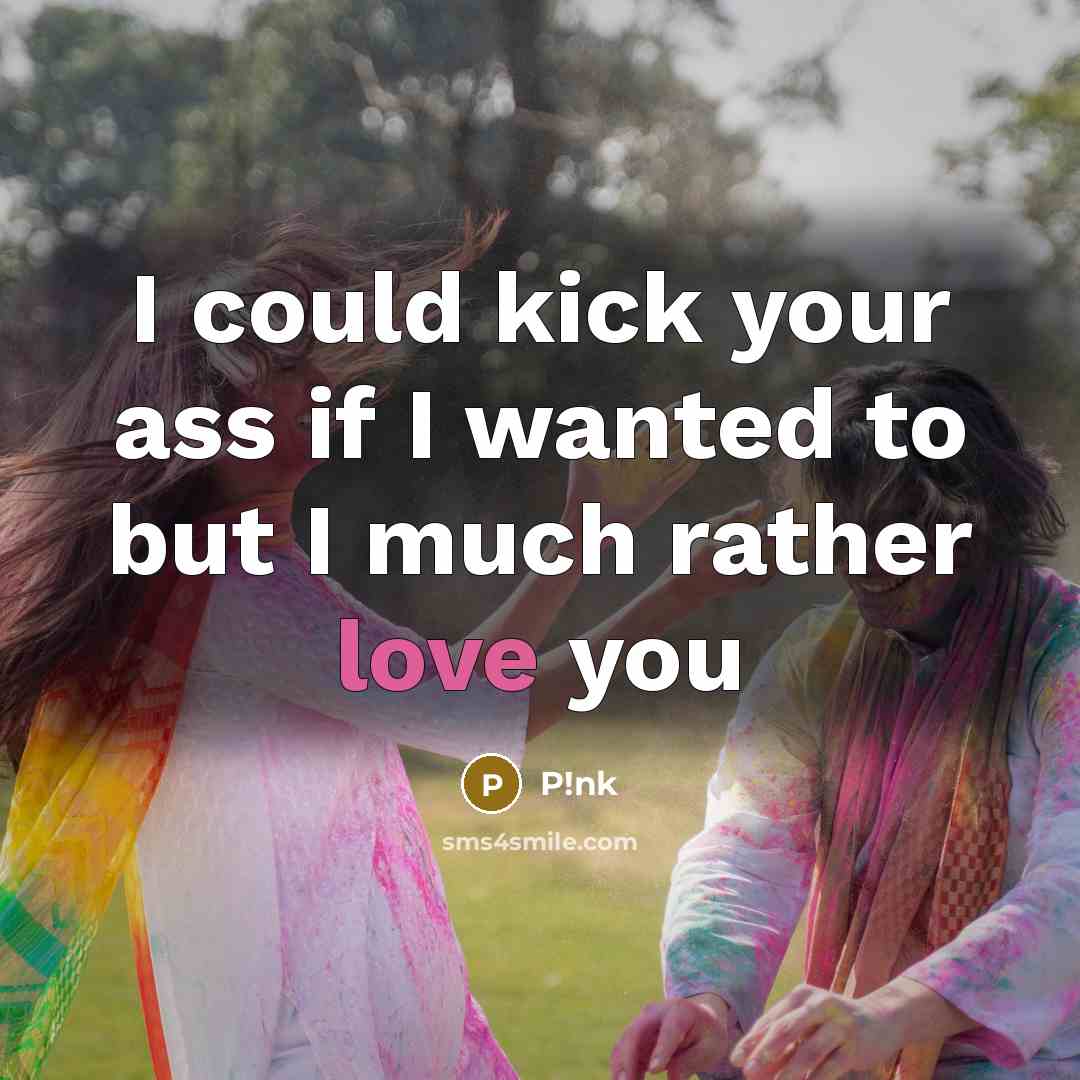 “I could kick your ass if I wanted to but I much rather love you” quote by P!nk