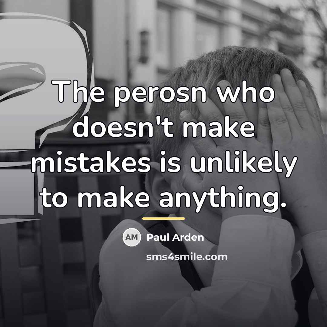 “The perosn who doesn't make mistakes is unlikely to make…” quote by Paul Arden