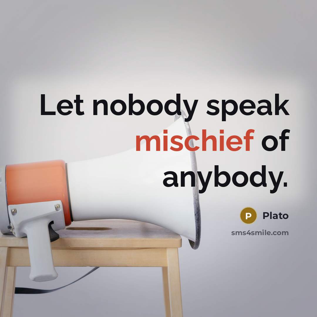 “Let nobody speak mischief of anybody.…” quote by Plato