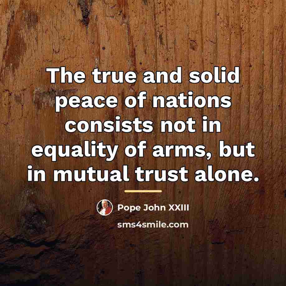 “The true and solid peace of nations consists not in…” quote by Pope John XXIII