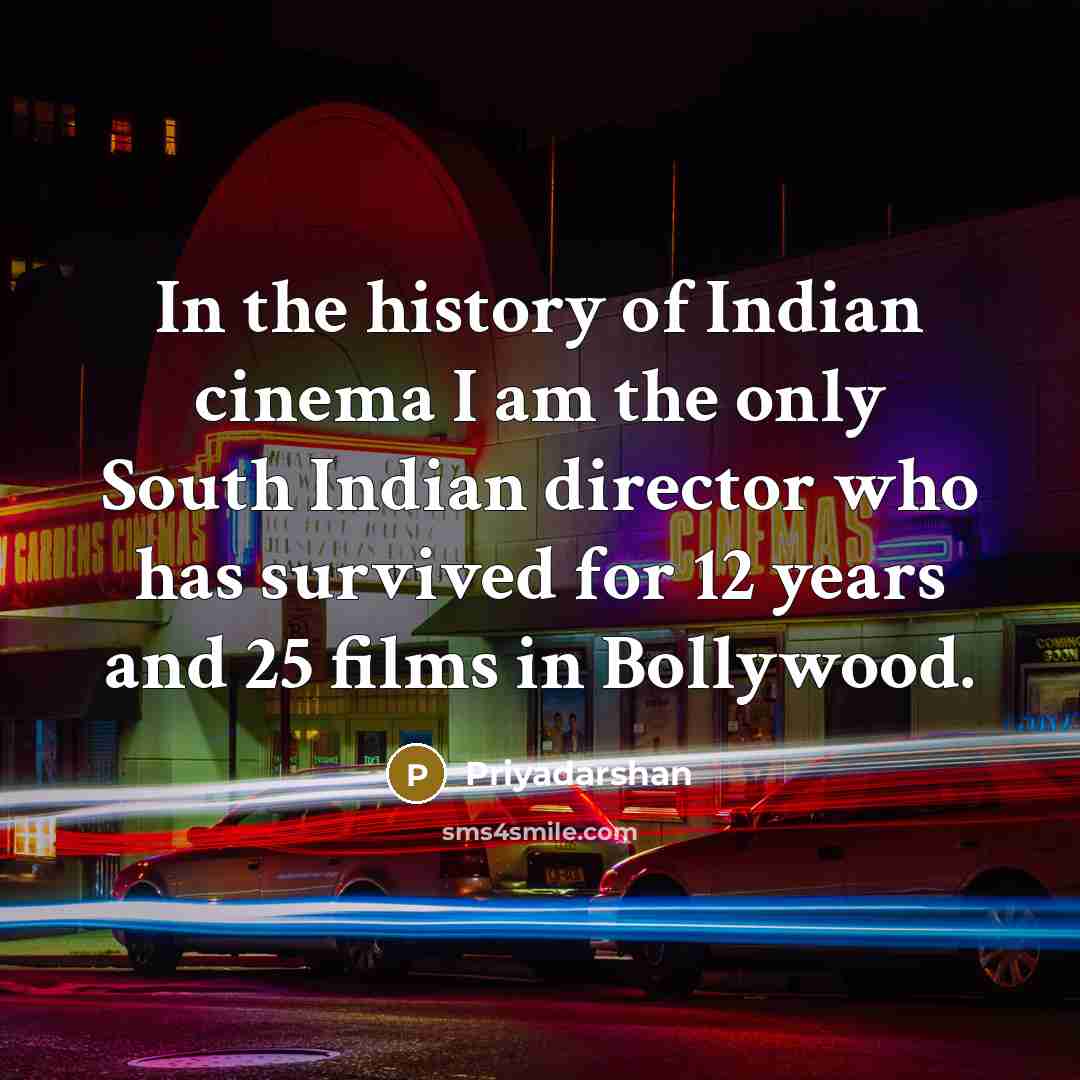 “In the history of Indian cinema I am the only…” quote by Priyadarshan