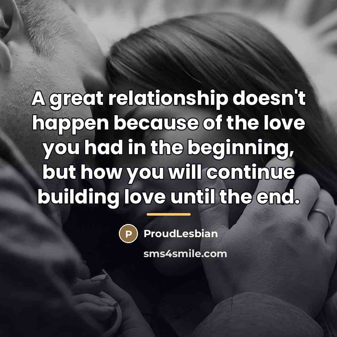 “A great relationship doesn't happen because of the love you…” quote by ProudLesbian
