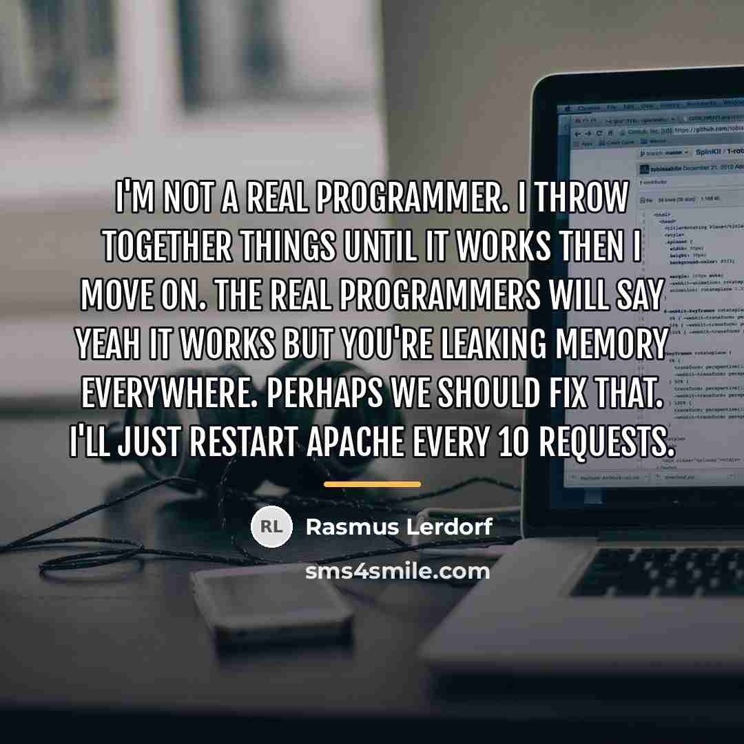 “I'm not a real programmer. I throw together things until…” quote by Rasmus Lerdorf