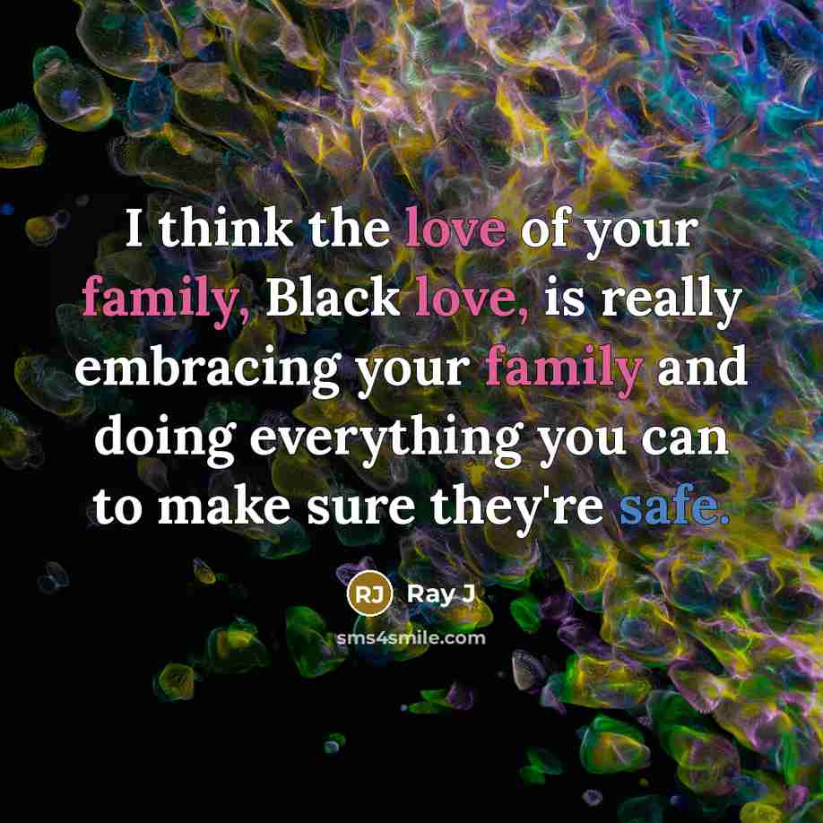 “I think the love of your family, Black love, is…” quote by Ray J