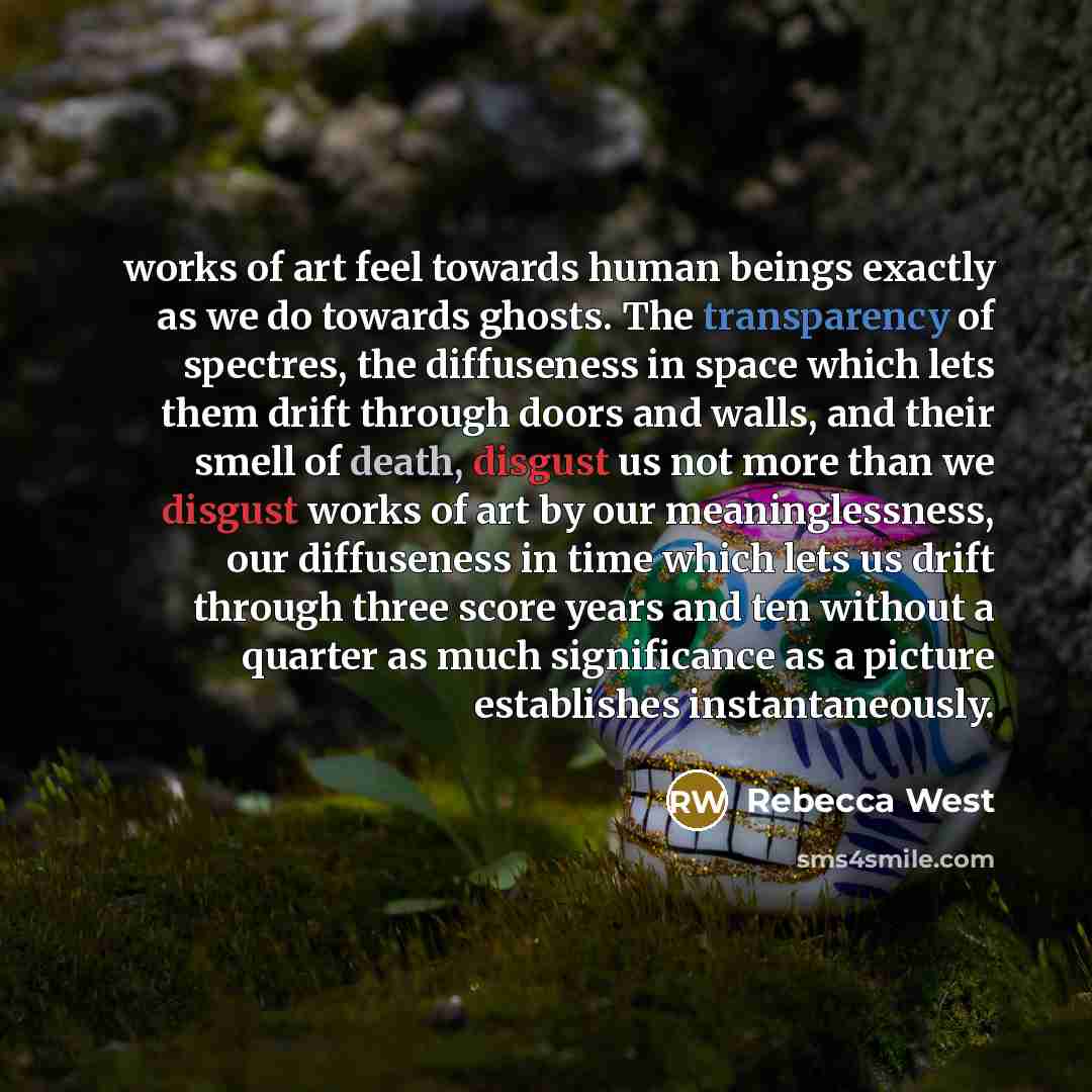 “works of art feel towards human beings exactly as we…” quote by Rebecca West
