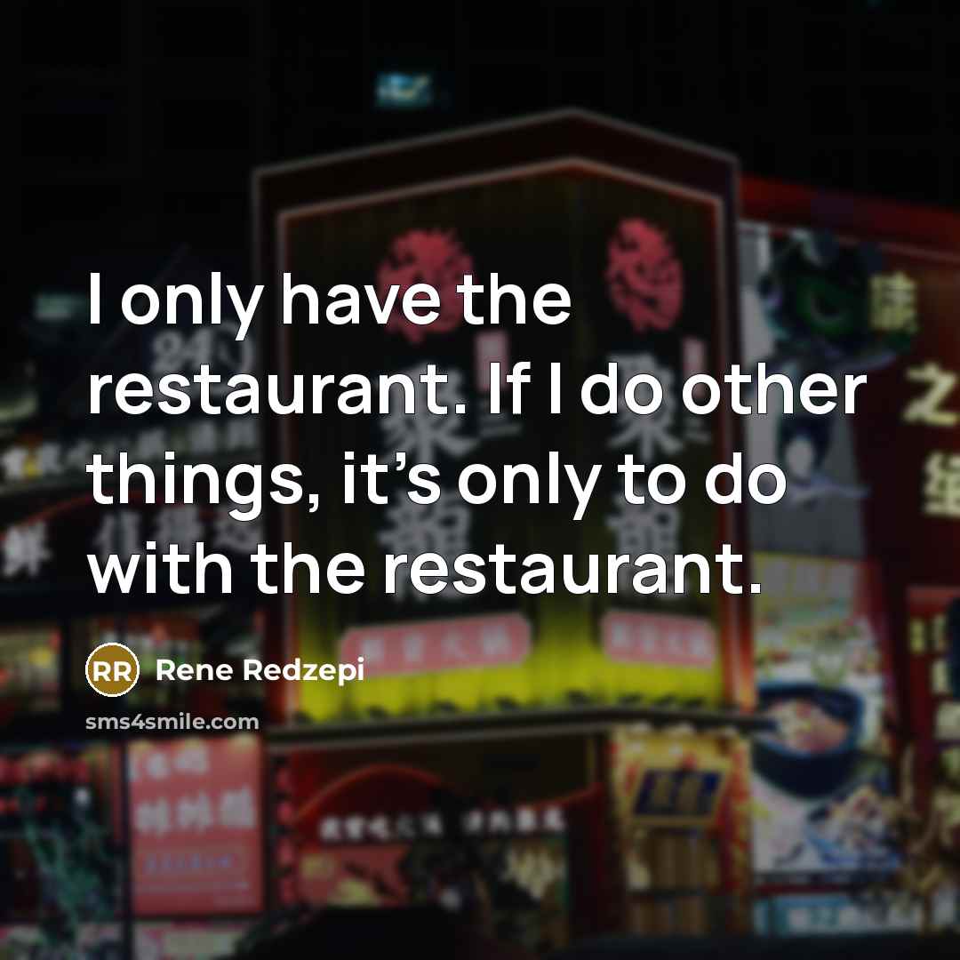 “I only have the restaurant. If I do other things,…” quote by Rene Redzepi