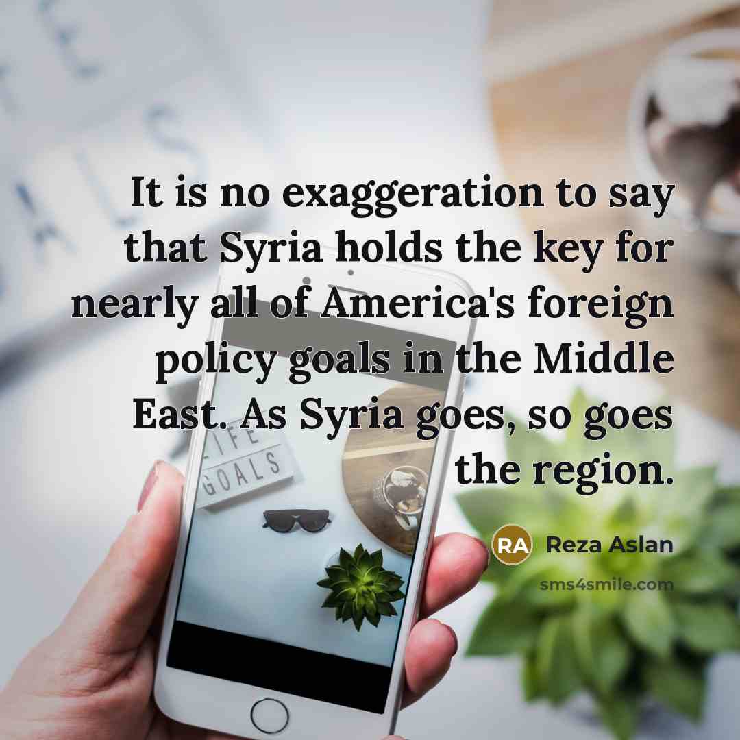 “It is no exaggeration to say that Syria holds the…” quote by Reza Aslan