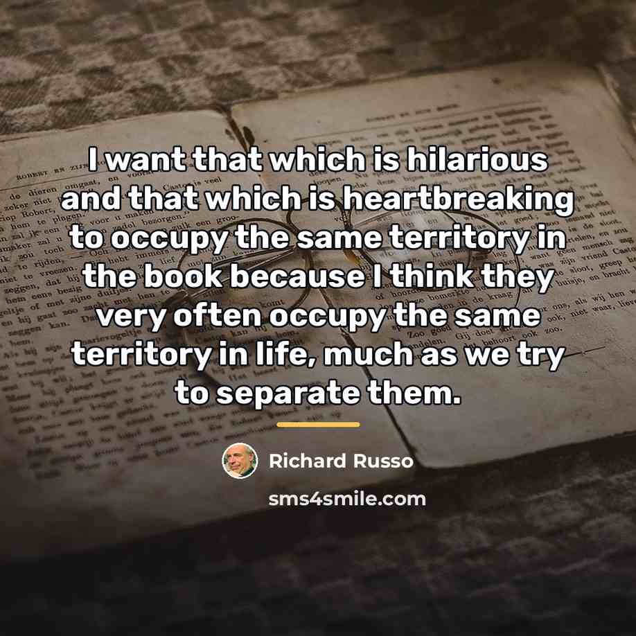 “I want that which is hilarious and that which is…” quote by Richard Russo