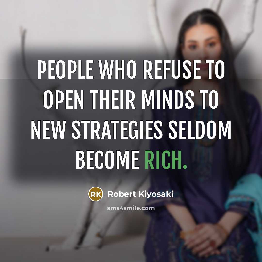 “People who refuse to open their minds to new strategies…” quote by Robert Kiyosaki