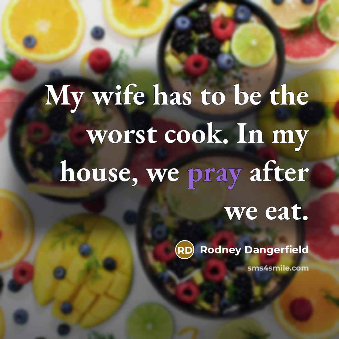 “My wife has to be the worst cook. In my…” quote by Rodney Dangerfield
