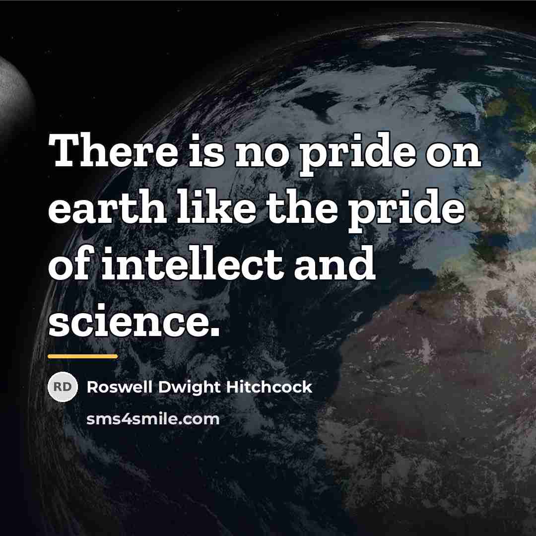 “There is no pride on earth like the pride of…” quote by Roswell Dwight Hitchcock