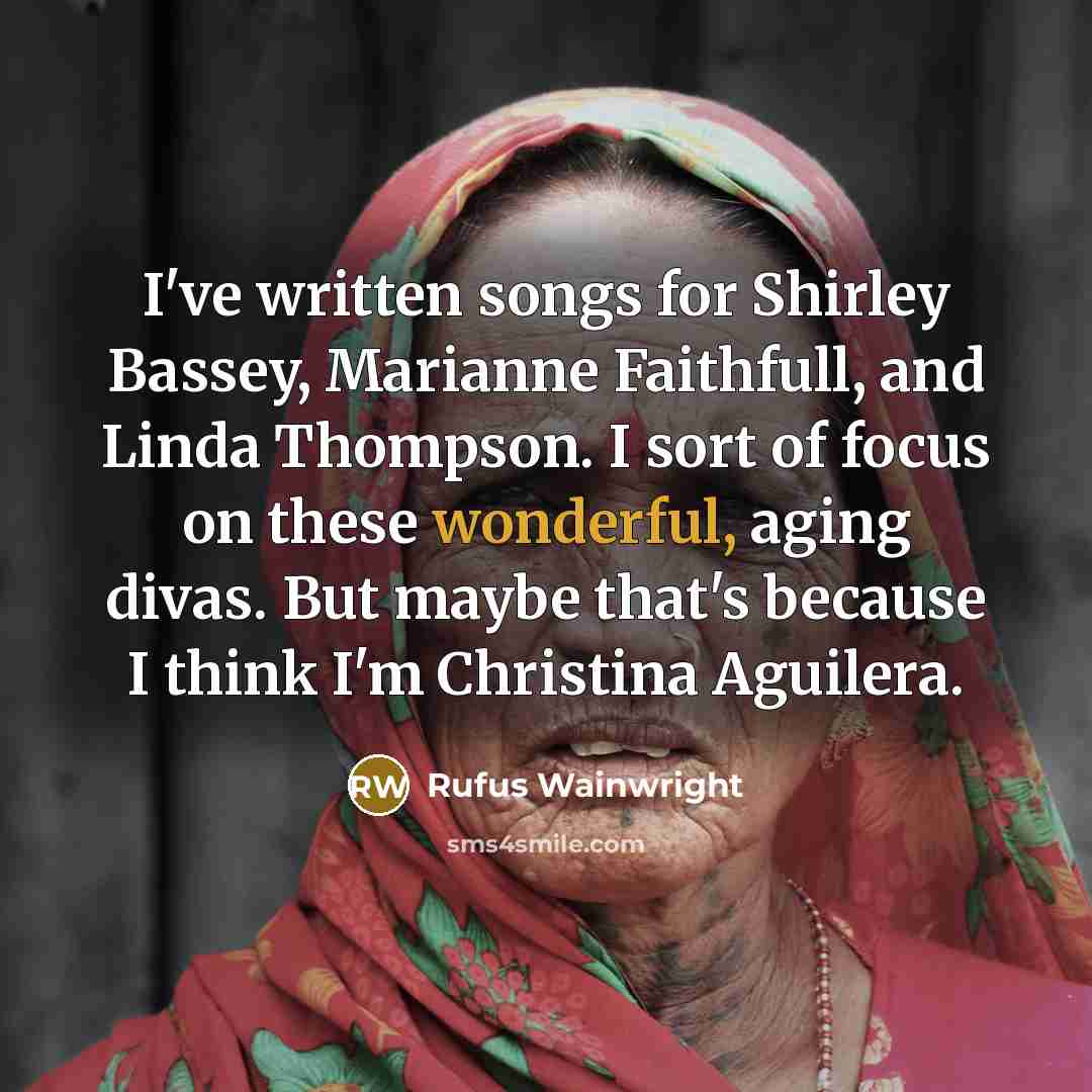 “I've written songs for Shirley Bassey, Marianne Faithfull, and Linda…” quote by Rufus Wainwright