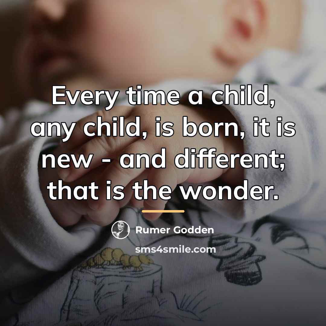 “Every time a child, any child, is born, it is…” quote by Rumer Godden