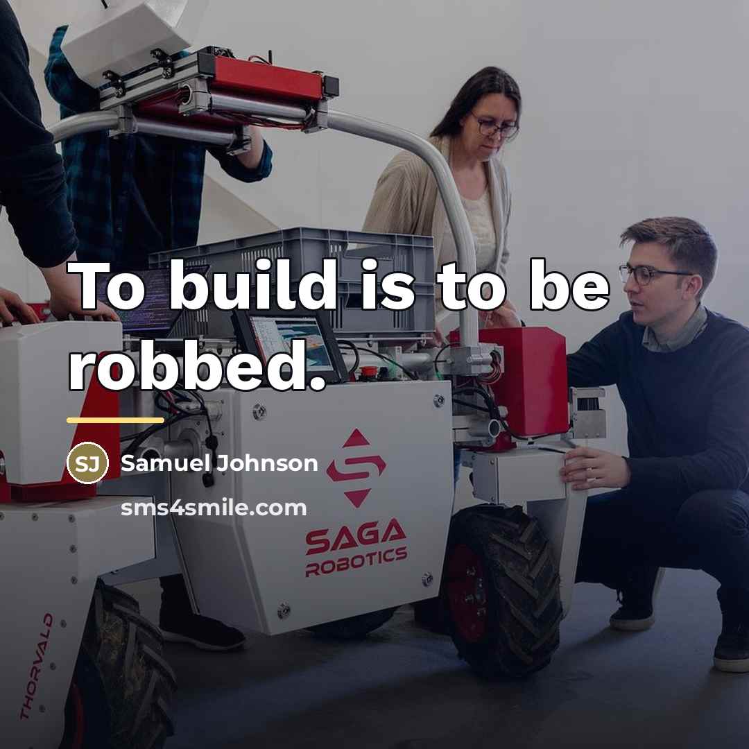 “To build is to be robbed.…” quote by Samuel Johnson
