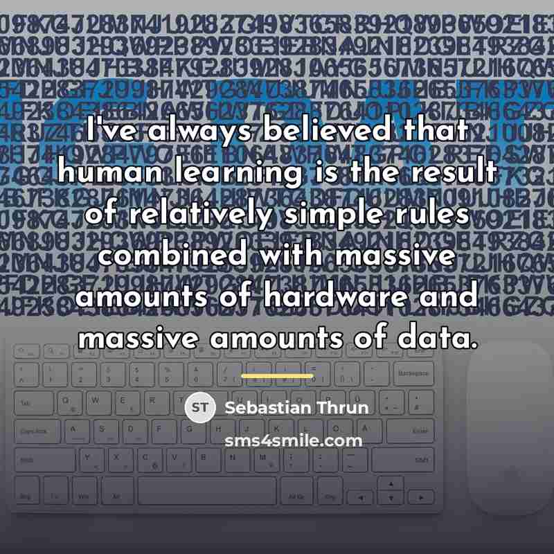 “I've always believed that human learning is the result of…” quote by Sebastian Thrun