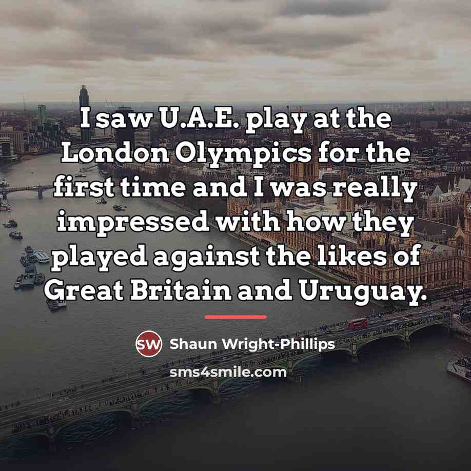 “I saw U.A.E. play at the London Olympics for the…” quote by Shaun Wright-Phillips